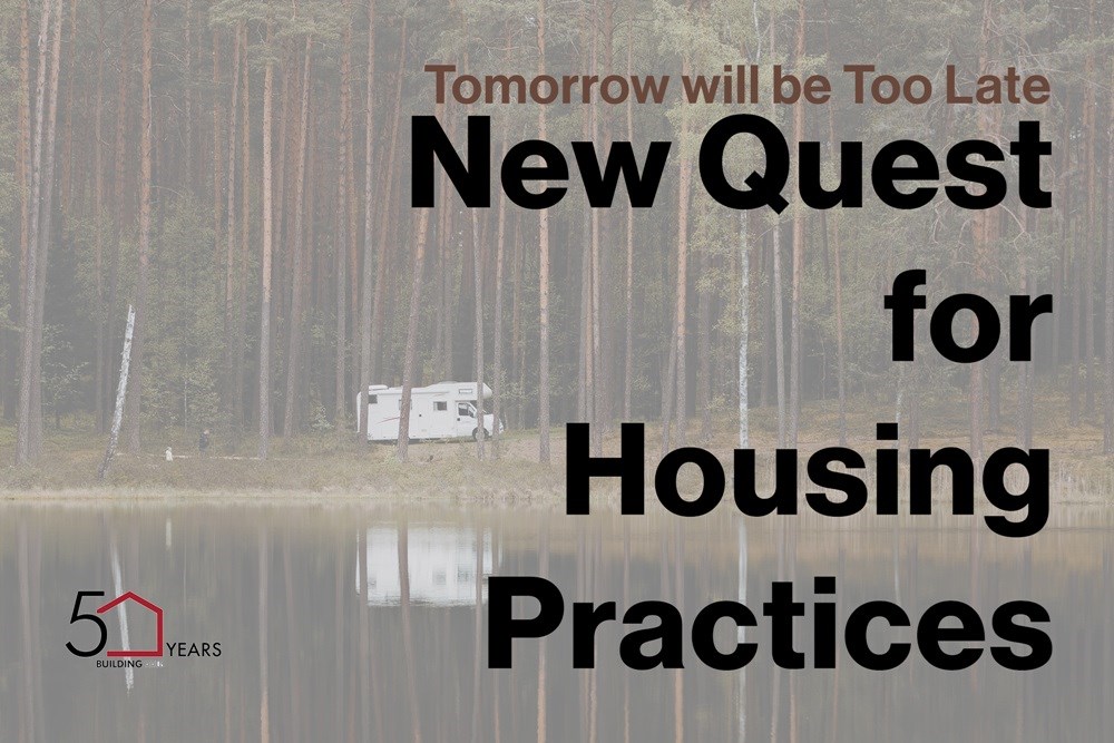 Tomorrow will be Too Late | New Quest for Housing Practices
