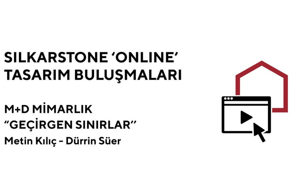 SilkarStone "Online" Design Talks | M+D Mimarlık