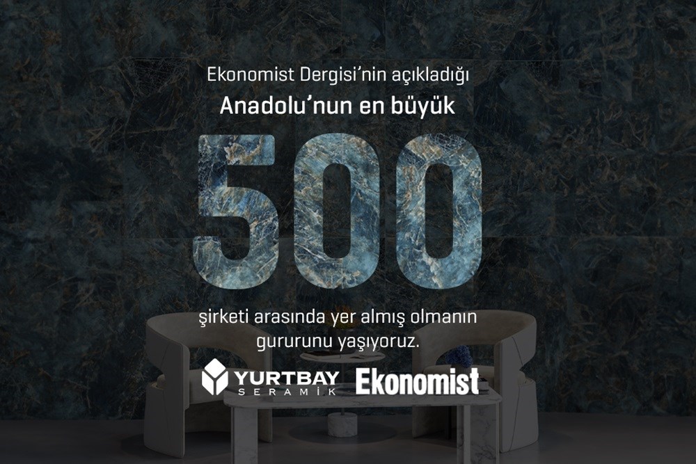 Yurtbay Seramik, Anadolu’nun En Büyük 500 Şirketi Arasında