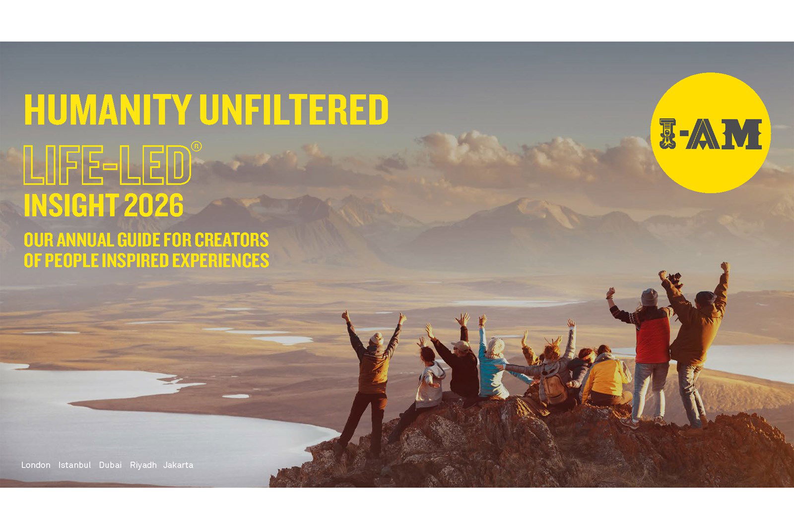 I-AM, 2026 Life-Led Insight Raporu Yayinlandı: Deneyim Ekonomisi İçin Yeni Gerçeklik: Filtresiz İnsanlık Mı?