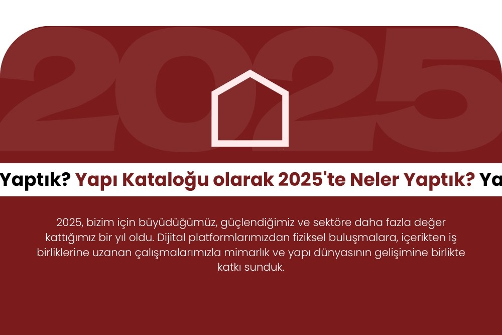 Yapı Kataloğu olarak 2025'te Neler Yaptık?